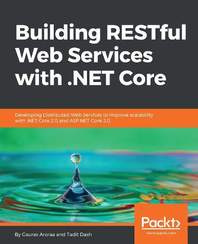Cover image for Building RESTful Web Services with .NET Core: Developing Distributed Web Services to improve scalability with .NET Core 2.0 and ASP.NET Core 2.0