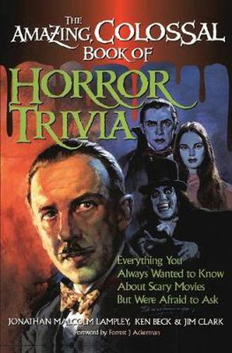 Cover image for The Amazing, Colossal Book of Horror Trivia: Everything You Always Wanted to Know about Scary Movies But Were Afraid to Ask