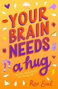 Cover image for Your Brain Needs a Hug: Life, Love, Mental Health, and Sandwiches