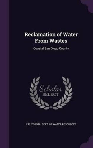 Cover image for Reclamation of Water from Wastes: Coastal San Diego County