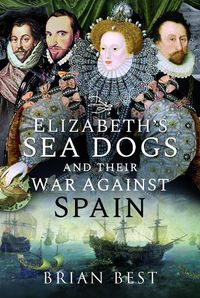 Cover image for Elizabeth's Sea Dogs and their War Against Spain