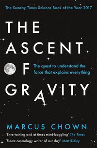 Cover image for The Ascent of Gravity: The Quest to Understand the Force that Explains Everything