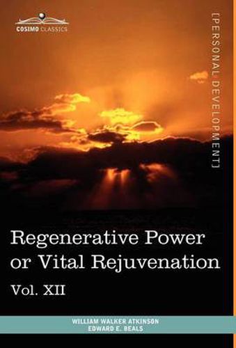 Cover image for Personal Power Books (in 12 Volumes), Vol. XII: Regenerative Power or Vital Rejuvenation