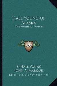 Cover image for Hall Young of Alaska: The Mushing Parson
