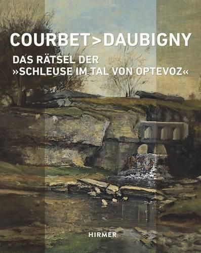 Cover image for Courbet - Daubigny: Das Ratsel Der  Schleuse Im Tal Von Optevoz