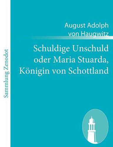 Cover image for Schuldige Unschuld oder Maria Stuarda, Koenigin von Schottland