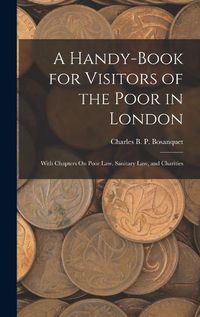 Cover image for A Handy-Book for Visitors of the Poor in London