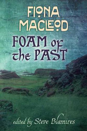 Cover image for Foam of the past: Selected Writings of Fiona Macleod