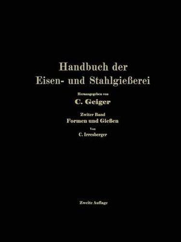 Handbuch Der Eisen- Und Stahlgiesserei: Zweiter Band: Formen Und Giessen