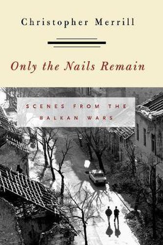 Cover image for Only the Nails Remain: Scenes from the Balkan Wars