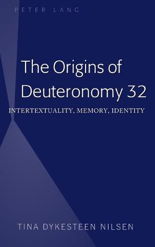 Cover image for The Origins of Deuteronomy 32: Intertextuality, Memory, Identity