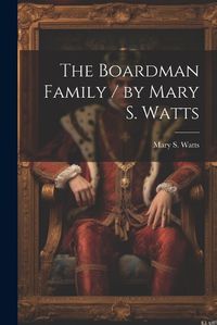 Cover image for The Boardman Family / by Mary S. Watts