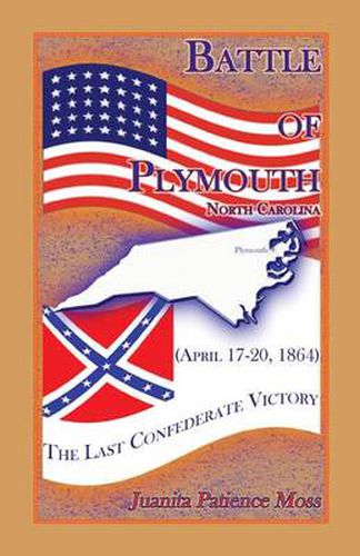 Cover image for Battle of Plymouth, North Carolina (April 17-20, 1864): The Last Confederate Victory