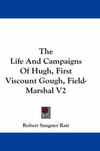 Cover image for The Life and Campaigns of Hugh, First Viscount Gough, Field-Marshal V2