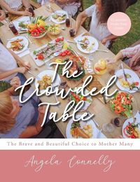 Cover image for The Crowded Table: The Brave and Beautiful Choice to Mother Many
