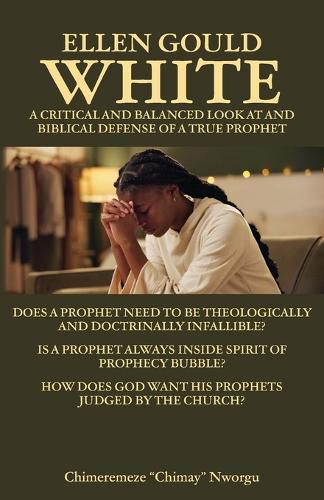 Cover image for Ellen Gould White - A Critical and Balanced Look at and Biblical Defense of a True Prophet