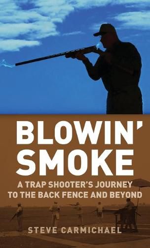 Cover image for Blowin' Smoke: A Trap Shooter's Journey to the Back Fence and Beyond