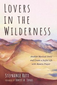 Cover image for Lovers in the Wilderness: Awaken Mystical Unity and Create a Joyful Life with Mantra Prayer