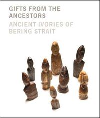 Cover image for Gifts from the Ancestors: Ancient Ivories of Bering Strait