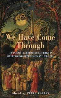 Cover image for We Have Come Through: 100 Poems Celebrating Courage in Overcoming Depression and Trauma