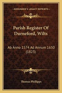 Cover image for Parish Register of Durneford, Wilts: AB Anno 1574 Ad Annum 1650 (1823)