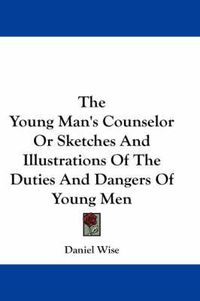 Cover image for The Young Man's Counselor or Sketches and Illustrations of the Duties and Dangers of Young Men