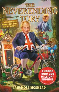 Cover image for Boris Johnson: The Neverending Tory: The Adventure Where You Take Back Control