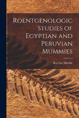 Cover image for Roentgenologic Studies of Egyptian and Peruvian Mummies