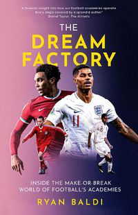 Cover image for The Dream Factory: Inside the Make-or-Break World of Football's Academies