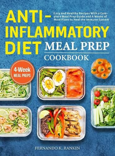 Cover image for Anti-Inflammatory Diet Meal Prep Cookbook: Easy and Healthy Recipes With a Complete Meal Prep Guide and 4 Weeks of Meal Plans to Heal the Immune System