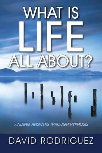 Cover image for What Is Life All About? Finding Answers Through Hypnosis
