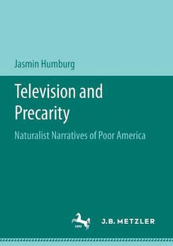 Cover image for Television and Precarity: Naturalist Narratives of Poor America