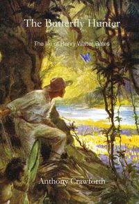 Cover image for The Butterfly Hunter: The Life of Henry Walter Bates