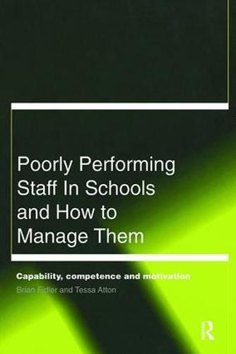 Cover image for Poorly Performing Staff in Schools and How to Manage Them: Capability, competence and motivation