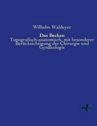 Cover image for Das Becken: Topografisch-anatomisch, mit besonderer Berucksichtigung der Chirurgie und Gynakologie