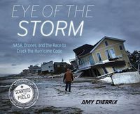 Cover image for Eye of the Storm: NASA, Drones, and the Race to Crack the Hurricane Code