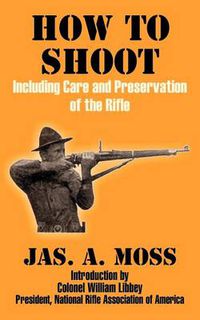 Cover image for How to Shoot: Including Care and Preservation of the Rifle