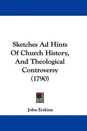 Sketches Ad Hints of Church History, and Theological Controversy (1790)