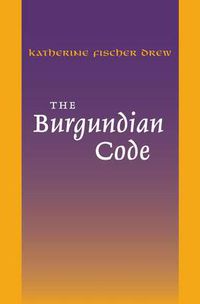 Cover image for The Burgundian Code: Book of Constitutions or Law of Gundobad; Additional Enactments