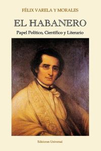 Cover image for EL HABANERO. Papel Politico, Cientifico y Literario, Felix Varela y Morales