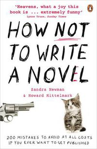 Cover image for How NOT to Write a Novel: 200 Mistakes to avoid at All Costs if You Ever Want to Get Published