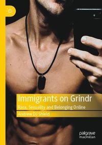 Cover image for Immigrants on Grindr: Race, Sexuality and Belonging Online