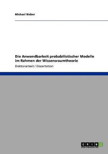 Cover image for Die Anwendbarkeit probabilistischer Modelle im Rahmen der Wissensraumtheorie