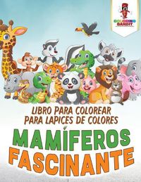 Cover image for Mamiferos Fascinante: Libro Para Colorear Para Lapices De Colores