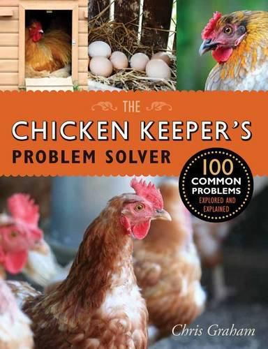 Cover image for The Chicken Keeper's Problem Solver: 100 Common Problems Explored and Explained