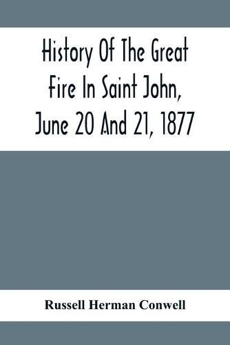 Cover image for History Of The Great Fire In Saint John, June 20 And 21, 1877