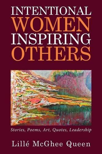 Cover image for Intentional Women Inspiring Others: Stories, Poems, Art, Quotes, Leadership