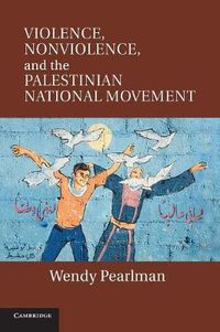 Cover image for Violence, Nonviolence, and the Palestinian National Movement