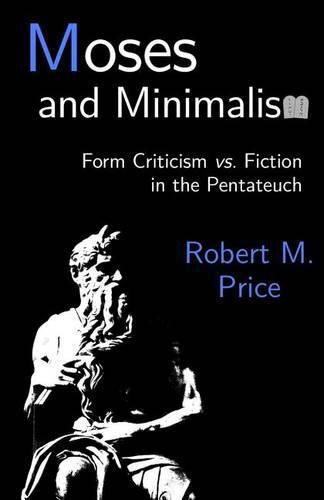 Cover image for Moses and Minimalism: Form Criticism vs. Fiction in the Pentateuch