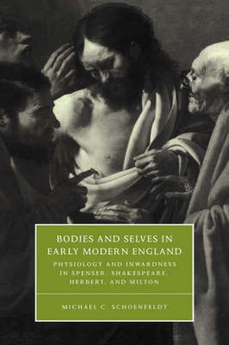 Cover image for Bodies and Selves in Early Modern England: Physiology and Inwardness in Spenser, Shakespeare, Herbert, and Milton